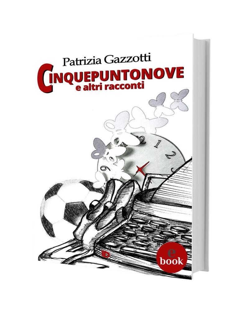 Cinquepuntonove e altri racconti, Patrizia Gazzotti •e•