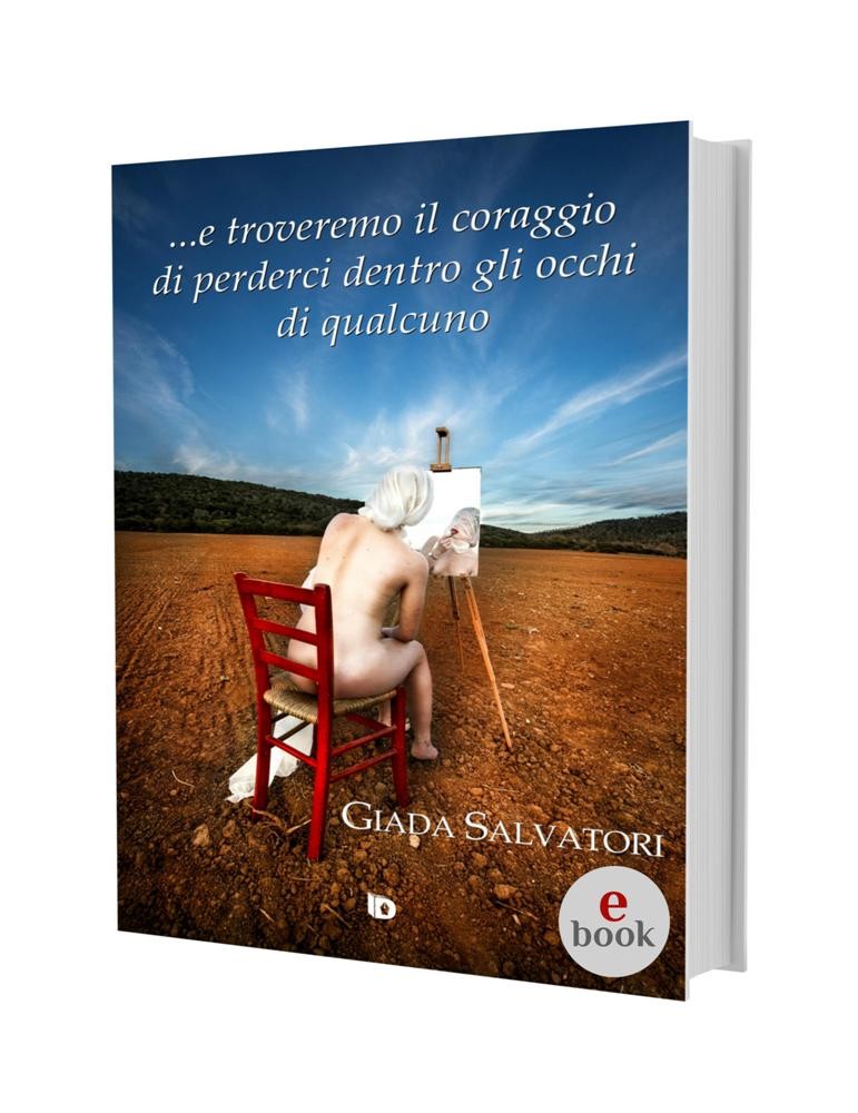 ...e troveremo il coraggio di perderci..., Giada Salvatori •e•