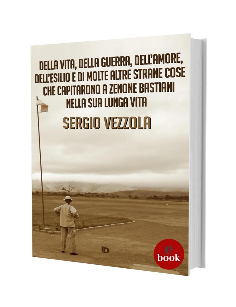 Della vita, della guerra... di Zenone Bastiani, S. Vezzola •e•
