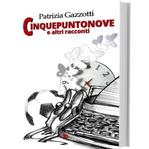 Cinquepuntonove e altri racconti, Patrizia Gazzotti