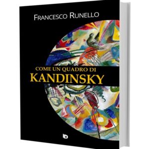 Come un quadro di Kandinsky, Francesco Runello